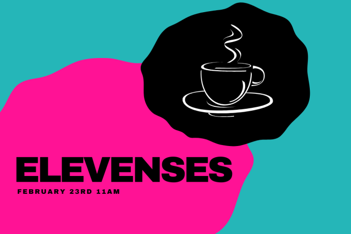 Teal, pink and black swirl shapes with the word Elevenses, February 23rd 11am. Above the text there is a graphic image of a hot cup of beverage over a black shape. 